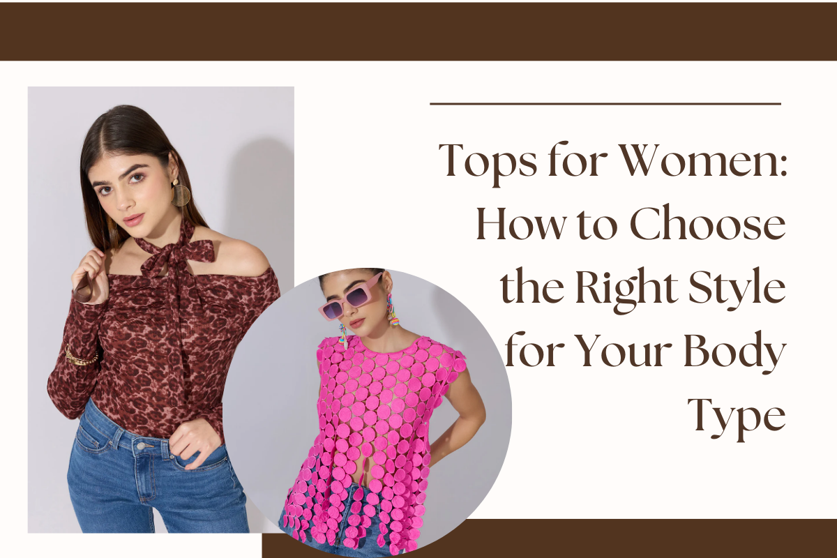 Tops for Women: How to Choose the Right Style for Your Body Type
