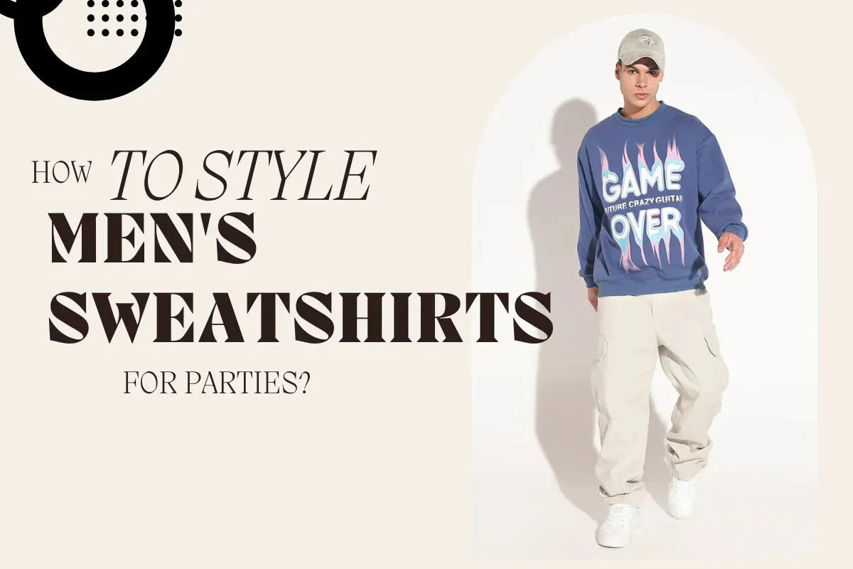 How to Style Men's Sweatshirts for Parties?