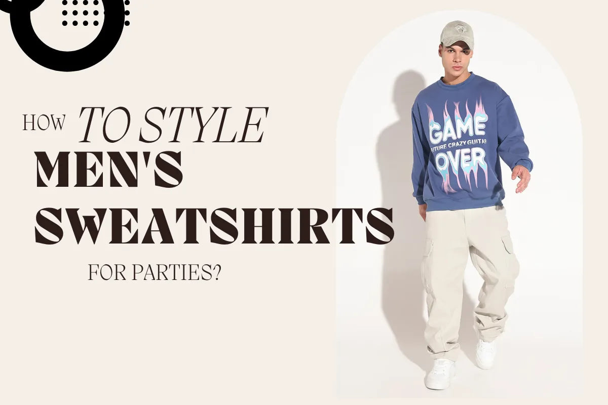How to Style Men's Sweatshirts for Parties?
