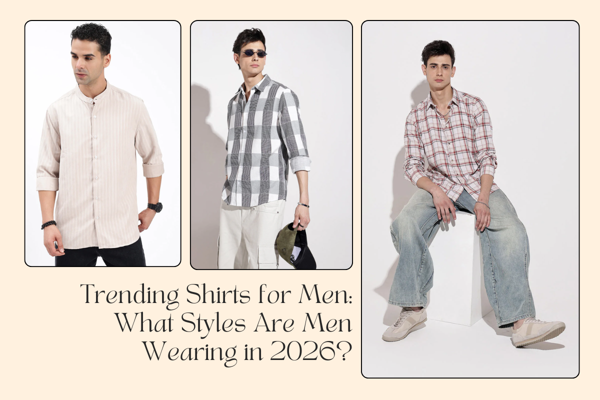 Trending Shirts for Men: What Styles Are Men Wearing in 2026?