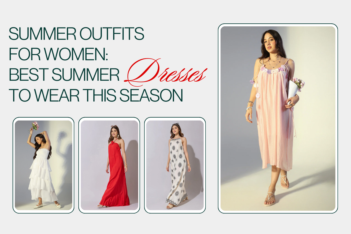 Summer Outfits for Women: Best Summer Dresses to Wear This Season
