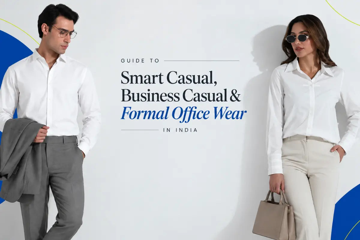 Guide to Smart Casual, Business Casual & Formal Office Wear in India