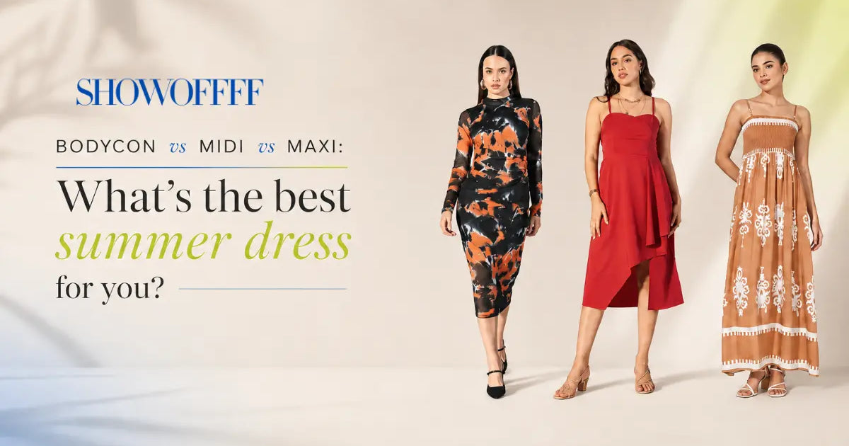 Bodycon vs Midi vs Maxi: What's the best summer dress for you?